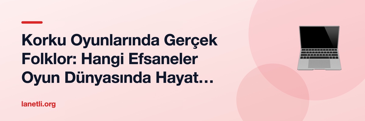 Korku Oyunlarında Gerçek Folklor: Hangi Efsaneler Oyun Dünyasında Hayat Buluyor?